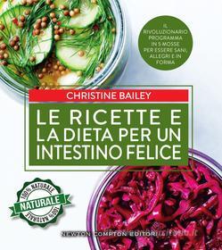 Ebook Le ricette e la dieta per un intestino felice di Christine Bailey edito da Newton Compton Editori