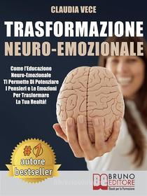 Ebook Trasformazione Neuro-Emozionale di CLAUDIA VECE edito da Bruno Editore