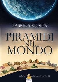 Ebook Piramidi nel Mondo di Sabrina Stoppa edito da Harmakis Edizioni