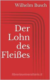 Ebook Der Lohn des Fleißes di Wilhelm Busch edito da Paperless