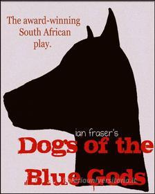 Ebook Dogs Of The Blue Gods di Ian Fraser edito da Babelcube Inc.