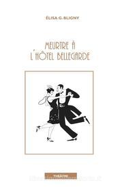 Ebook Meurtre à l&apos;hôtel Bellegarde di Elisa Bligny-Guicheteau edito da Books on Demand