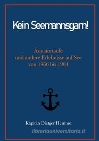 Ebook Kein Seemannsgarn! di Kapitän Dietger Hemme edito da Books on Demand