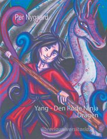 Ebook Yang - Den Røde Ninja di Per Nygaard edito da Books on Demand