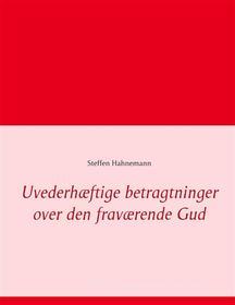 Ebook Uvederhæftige betragtninger over den fraværende Gud di Steffen Hahnemann edito da Books on Demand
