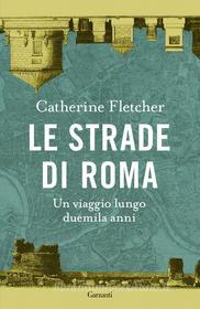 Ebook Le strade di Roma di Catherine Fletcher edito da Garzanti