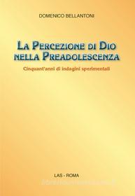 Ebook La percezione di Dio nella preadolescenza di Domenico Bellantoni edito da Editrice LAS
