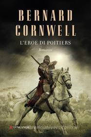 Ebook L' eroe di Poitiers di Bernard Cornwell edito da Longanesi