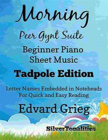Ebook Morning the Peer Gynt Suite Beginner Piano Sheet Music Tadpole Edition di Silvertonalities edito da SilverTonalities