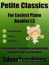 Ebook Petite Classics for Easiest Piano Booklet L3 di Silvertonalities edito da SilverTonalities
