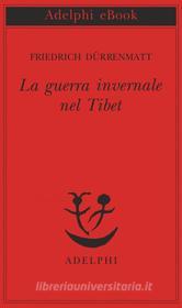 Ebook La guerra invernale nel Tibet di Friedrich Dürrenmatt edito da Adelphi