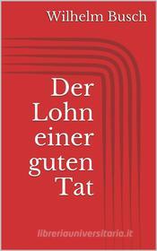 Ebook Der Lohn einer guten Tat di Wilhelm Busch edito da Paperless