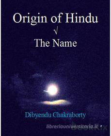 Ebook Origin of Hindu ?  The Name di Dibyendu Chakraborty edito da BookRix