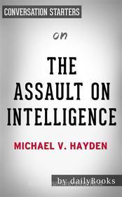 Ebook The Assault on Intelligence: by Michael V. Hayden | Conversation Starters di Daily Books edito da Daily Books