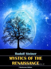 Ebook Mystics of the Renaissance di Rudolf Steiner edito da E-BOOKARAMA