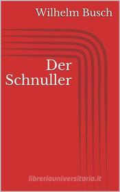 Ebook Der Schnuller di Wilhelm Busch edito da Paperless