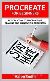 Ebook Procreate for Beginners di Aaron Smith edito da ReaBooks