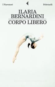 Ebook Corpo libero di Ilaria Bernardini edito da Feltrinelli Editore