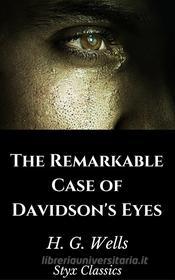 Ebook The Remarkable Case of Davidson's Eyes di H. G. Wells edito da Styx Classics