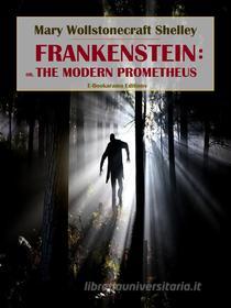 Ebook Frankenstein: or, the Modern Prometheus di Mary Wollstonecraft Shelley edito da E-BOOKARAMA