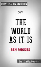 Ebook The World As It Is: by Ben Rhodes | Conversation Starters di Daily Books edito da Daily Books