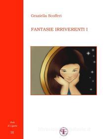 Ebook Fantasie irriverenti (I) di Graziella Scofferi edito da Panesi Edizioni