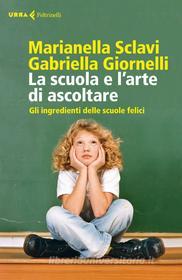 Ebook La scuola e l'arte di ascoltare di Gabriella Giornelli, Marianella Sclavi edito da Feltrinelli Editore