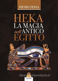 Ebook Heka La magia nell'antico Egitto di Pietro Testa edito da Harmakis Edizioni