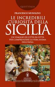 Ebook Le incredibili curiosità della Sicilia di Francesco Musolino edito da Newton Compton Editori