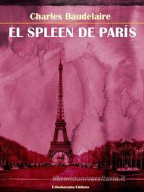 Ebook El Spleen de París di Charles Baudelaire edito da E-BOOKARAMA