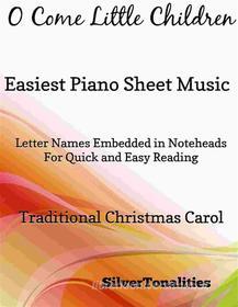 Ebook O Come Little Children Easiest Piano Sheet Music di Silvertonalities edito da SilverTonalities