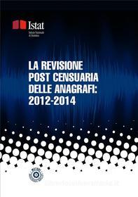 Ebook La revisione post censuaria delle anagrafi: 2012-2014 di Istat edito da Istat