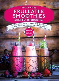 Ebook Frullati e smoothies sani ed energetici di Pat Crocker edito da Newton Compton Editori