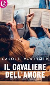 Ebook Il cavaliere dell'amore (eLit) di Carole Mortimer edito da HarperCollins Italia