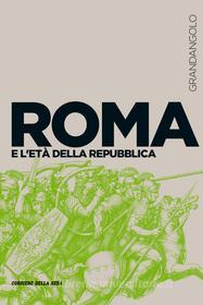 Ebook Roma e l’età della Repubblica di Lorenzo Gagliardi edito da Corriere della Sera