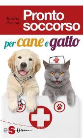Ebook Pronto soccorso per cane e gatto di Michela Pettorali edito da Edizioni Sonda
