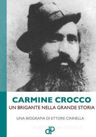 Ebook Carmine Crocco. Un brigante nella grande storia di Ettore Cinnella edito da Della Porta