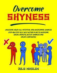 Ebook Overcome Shyness di Julio Winslow edito da Julio Winslow