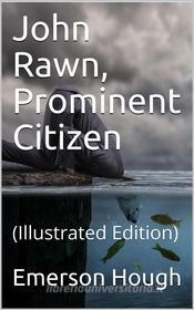 Ebook John Rawn / Prominent Citizen di Emerson Hough edito da iOnlineShopping.com