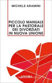 Ebook Piccolo manuale per la pastorale dei divorziati in nuova unione di Aramini Michele edito da Ancora