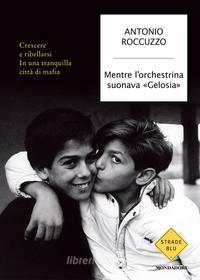 Ebook Mentre l'orchestrina suonava "Gelosia" di Roccuzzo Antonio edito da Mondadori