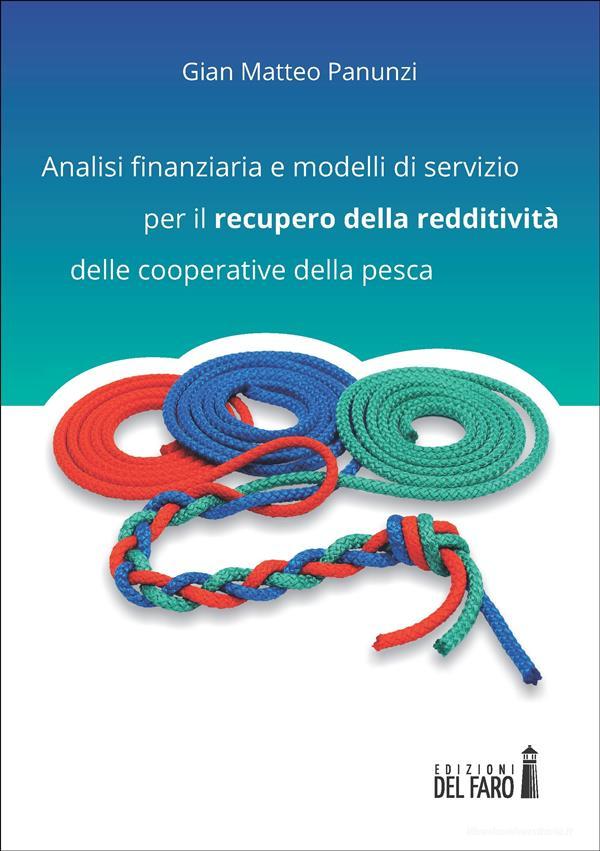 Ebook Analisi finanziaria e modelli di servizio per il recupero della redditività delle cooperative della pesca di Gian Matteo Panunzi edito da Edizioni del Faro