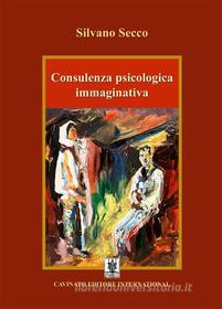 Ebook Consulenza psicologica immaginativa di Silvano Secco edito da Cavinato Editore