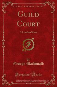 Ebook Guild Court di George Macdonald edito da Forgotten Books