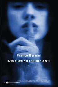 Ebook A ciascuno i suoi santi di Franco Bernini edito da Chiarelettere