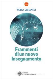 Ebook Frammenti di un nuovo Insegnamento di Fabio Grimaldi edito da L'Età dell'Acquario