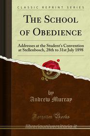 Ebook The School of Obedience di Andrew Murray edito da Forgotten Books
