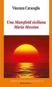 Ebook Una Mansfield siciliana Maria Messina di Vincenza Caracoglia edito da Aletti Editore