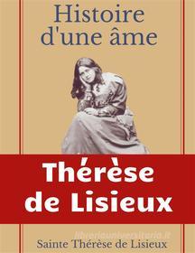Ebook Histoire d&apos;une âme : La Bienheureuse Thérèse di Thérèse De Lisieux, Sainte Thérèse De Lisieux edito da Books on Demand