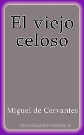 Ebook El viejo celoso di Miguel de Cervantes edito da Miguel de Cervantes